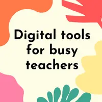 Digital tools for busy teachers